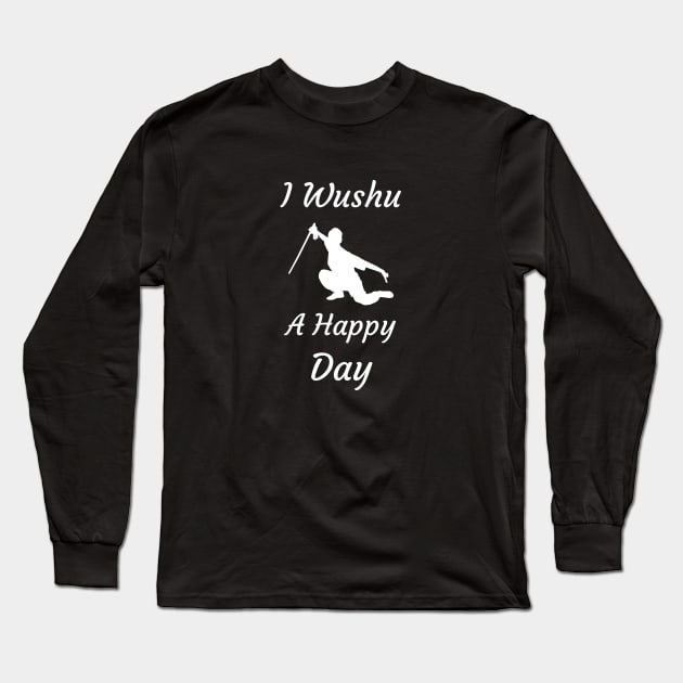 I Wushu A Happy Day Long Sleeve T-Shirt by Catchy Phase